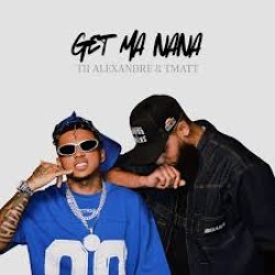 T Matt ft Ti Alexandre - Get ma Nana